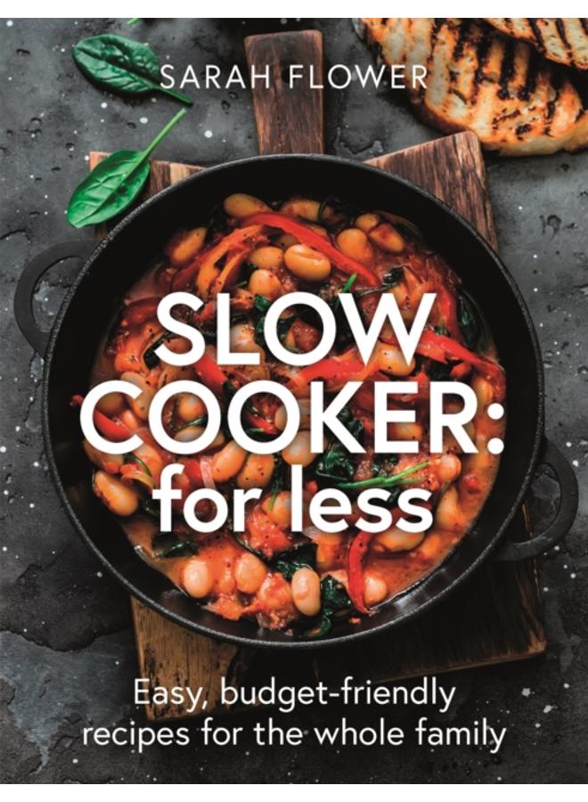 Slow Cooker: for Less : Easy, budget-friendly recipes for the whole family 