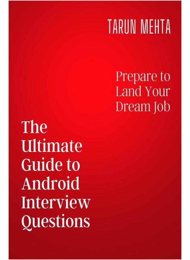 The Ultimate Guide to Android Interview Questions : Prepare to land your dream job 