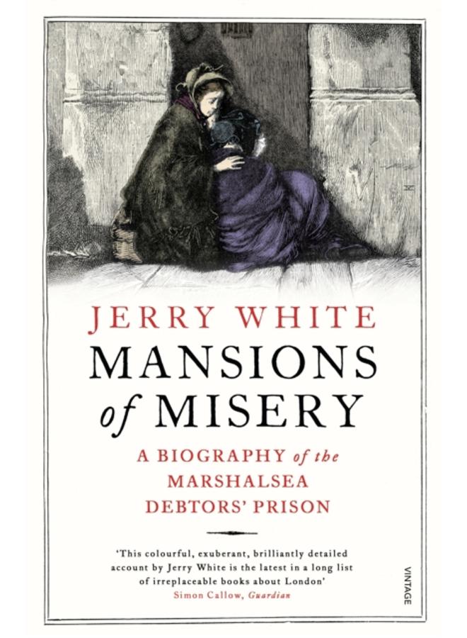 Mansions of Misery : A Biography of the Marshalsea Debtors??? Prison 