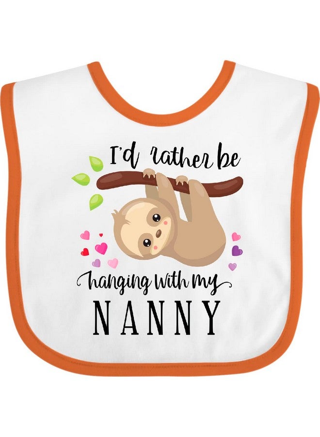 inktastic Sloth I'd Rather Be Hanging with Nanny Baby Bib White and Orange 41b12 - Image 1