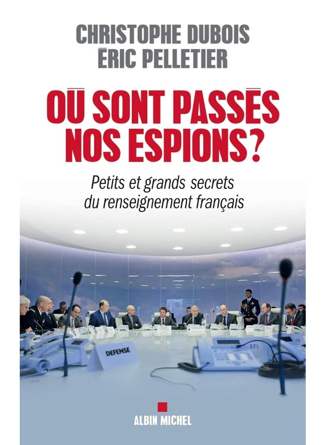 Où sont passés nos espions ?: Petits et grands secrets du renseignement français