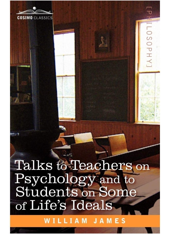 Talks to Teachers on Psychology and to Students on Some of Life S Ideals 
