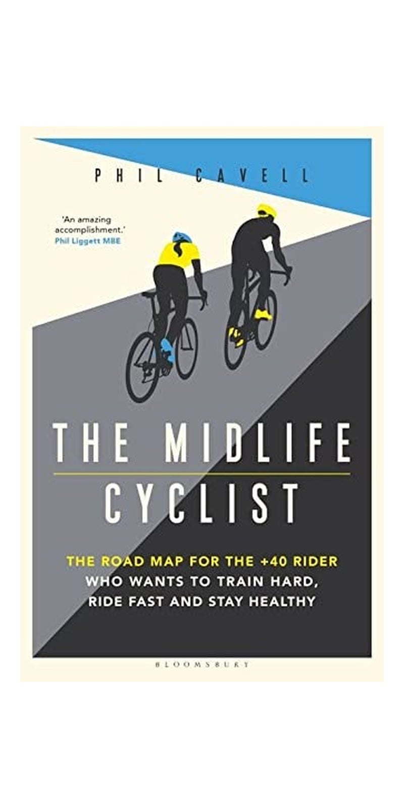 Midlife Cyclist: For Older Riders Who Want to Stay Healthy, Stay Alive - and Perform at Peak Level