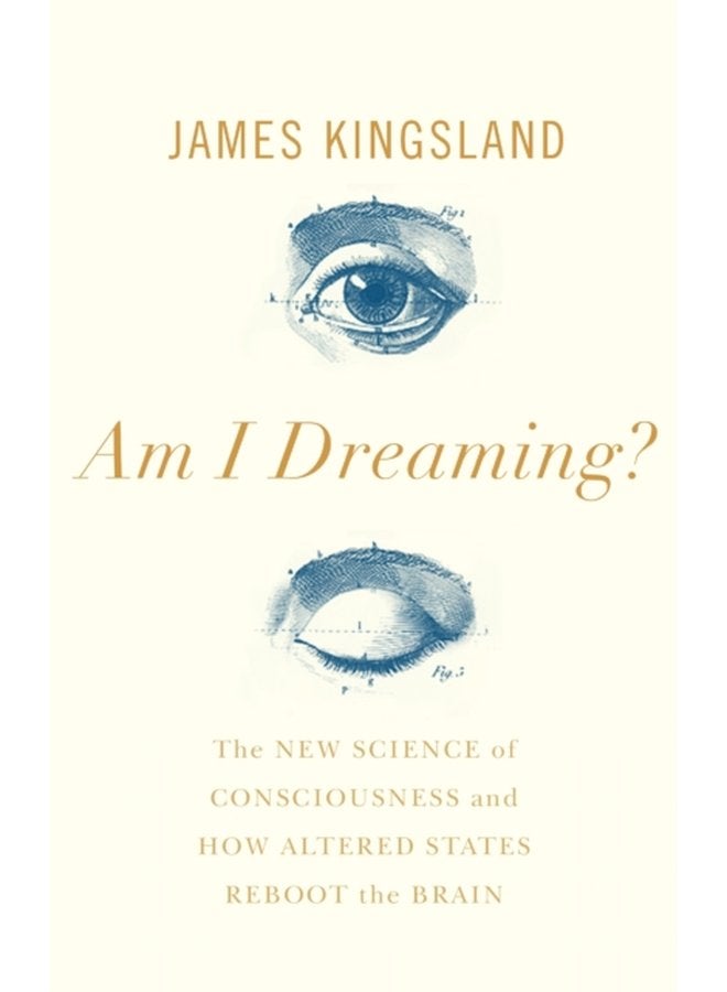 Am I Dreaming The New Science of Consciousness and How Altered States Reboot the Brain - Hardback