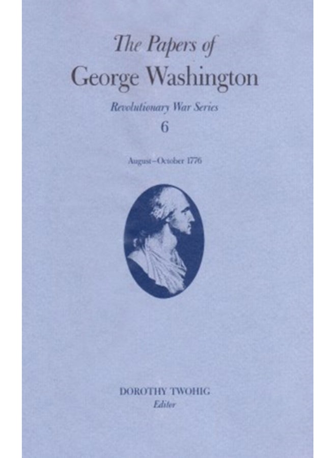 The Papers of George Washington v.6; 13 August-20 October, 1776;13 August-20 October, 1776