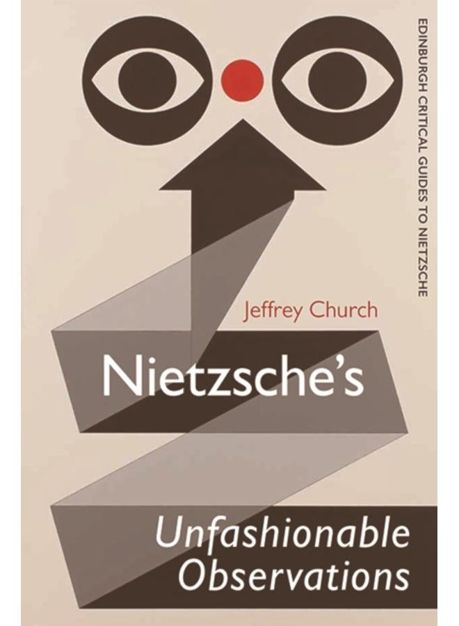 Nietzsche'S Unfashionable Observations : A Critical Introduction and Guide 