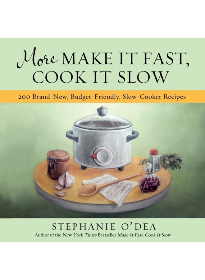 More Make It Fast Cook It Slow 200 Brand New Budget Friendly Slow Cooker Recipes - Paperback