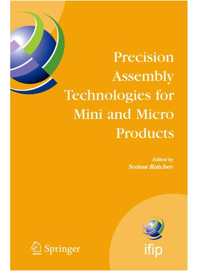 Precision Assembly Technologies for Mini and Micro Products: Proceedings of the IFIP TC5 WG5.5 Third International Precision Assembly Seminar (IPAS'2006), 19-21 February 2006, Bad Hofgastein, Austria 