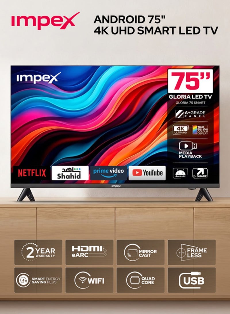 Impex 75 Inch 4K Ultra HD Smart LED TV, Android TV with Quad Core Processor, Frameless A+ Grade Panel, 3840×2160 UHD Resolution, WiFi, HDMI, USB, RJ45, E-Share, Wall Mount, 176° Viewing Angle, 2-Year Warranty - Gloria 75 Smart GLORIA 75 SMART Black - Image 1