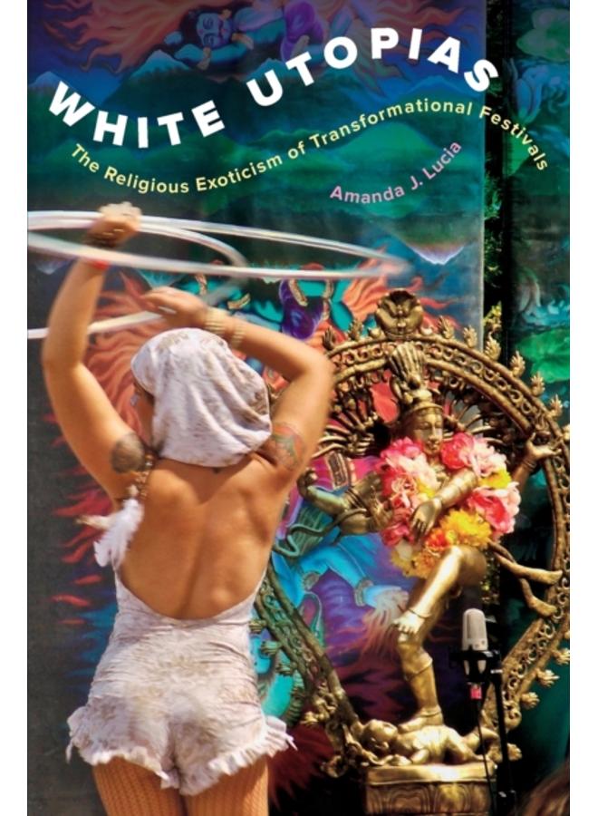 White Utopias : The Religious Exoticism of Transformational Festivals 