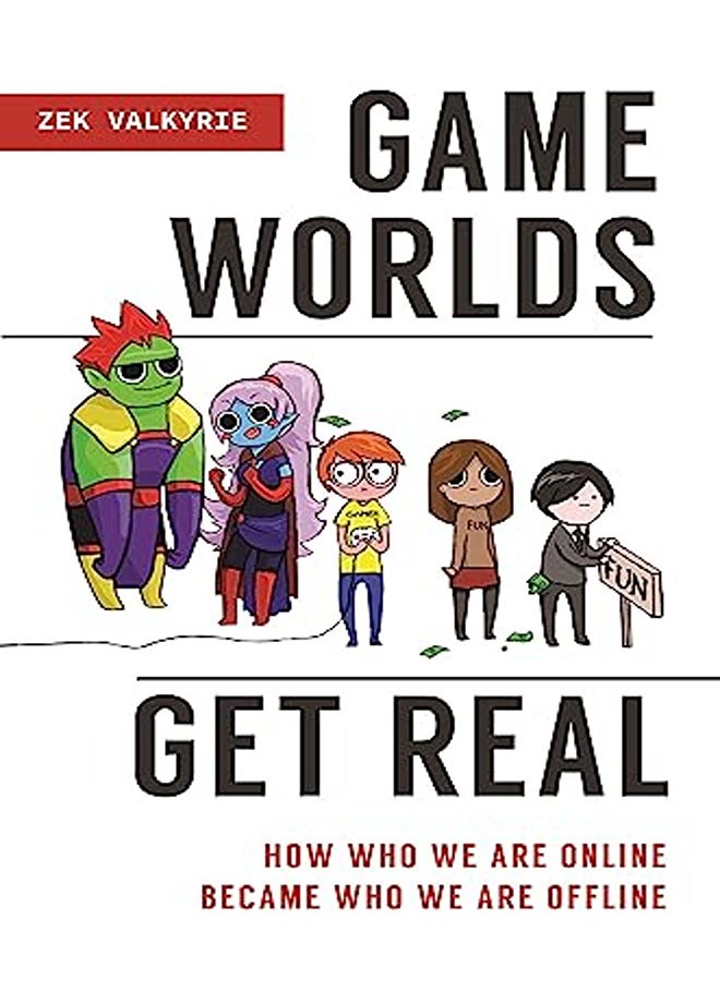 Game Worlds Get Real How Who We Are Online Became Who We Are Offline