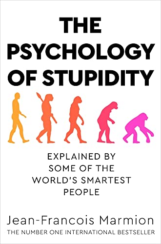 The Psychology Of Stupidity Explained By Some Of The Worlds Smartest People 
