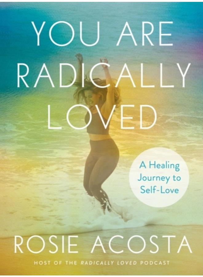 You are Radically Loved : A Healing Journey to Self-Love