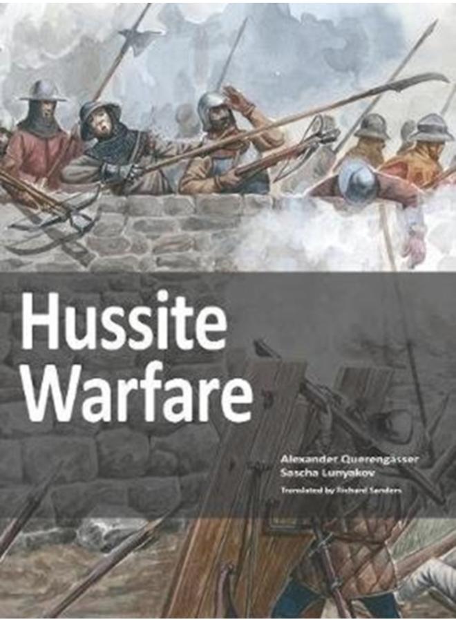Hussite Warfare : The Armies, Equipment, Tactics and Campaigns 1419-1437