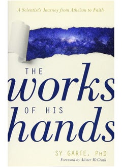 The Works of His Hands – A Scientist′s Journey from Atheism to Faith  - Image 1