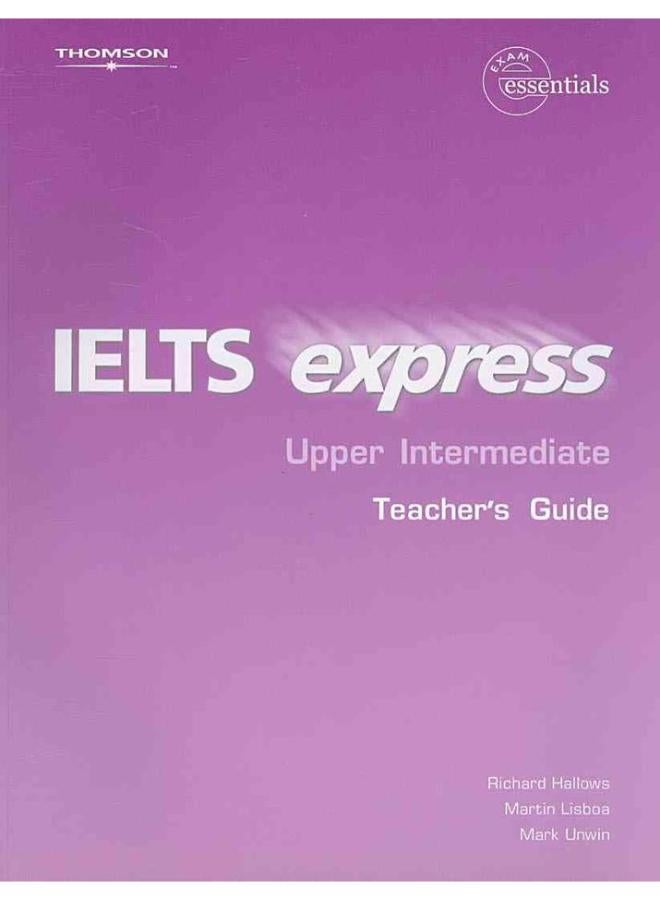 IELTS Express: Upper-Intermediate: Teacher`s Guide