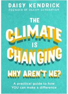 The Climate is Changing, Why Aren't We?: A practical guide to how you can make a difference 