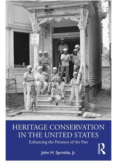 Heritage Conservation in the United States: Enhancing the Presence of the Past 