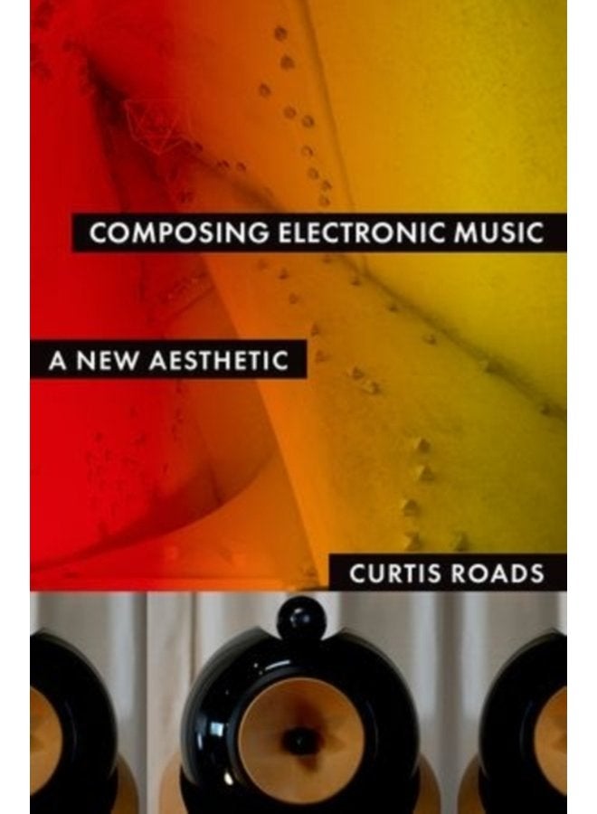 Composing Electronic Music A New Aesthetic - Paperback