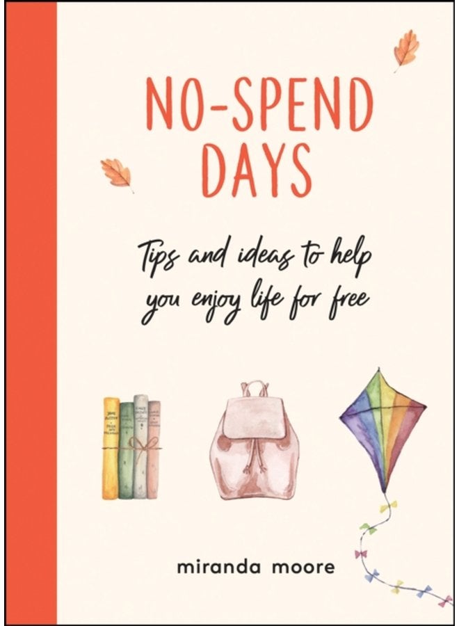 No Spend Days Tips and Ideas to Help You Enjoy Life for Free - Hardback
