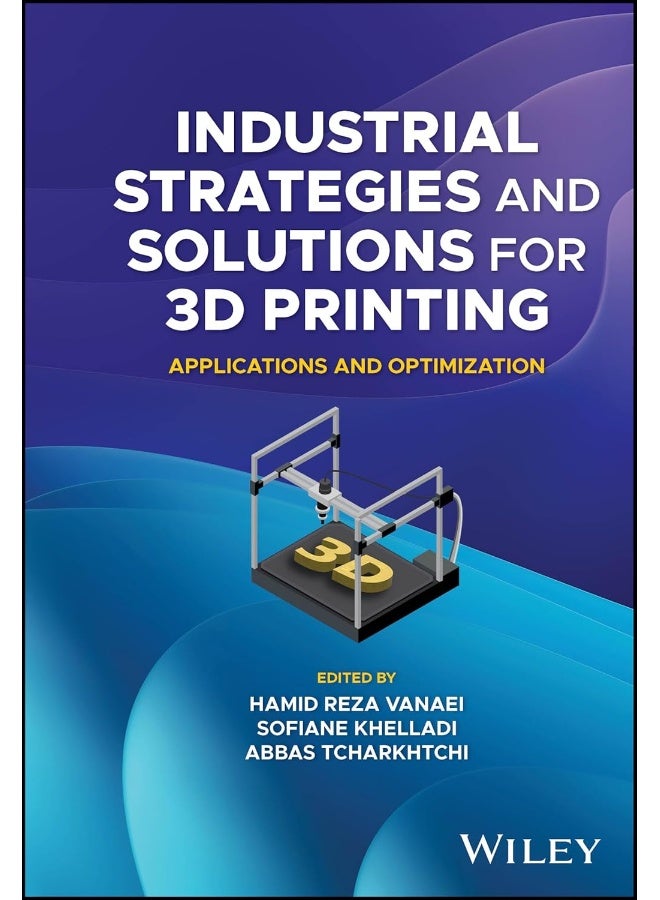 Industrial Strategies and Solutions for 3D Printing: Applications and Optimization