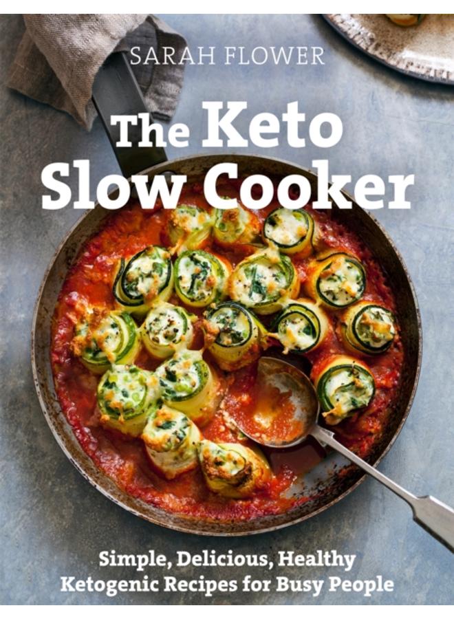 The Keto Slow Cooker : Simple, Delicious, Healthy Ketogenic Recipes for Busy People 