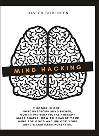 Mind Hacking 2 Books In One Subconscious Mind Power Cognitive Behavioral Therapy Made Simple How by Sorensen, Joseph Paperback - pzsku/Z5A5E122BF69A0AC4B39EZ/45/_/1698839472/af75a9f4-44bc-42d8-9be7-b9bce0b02a15