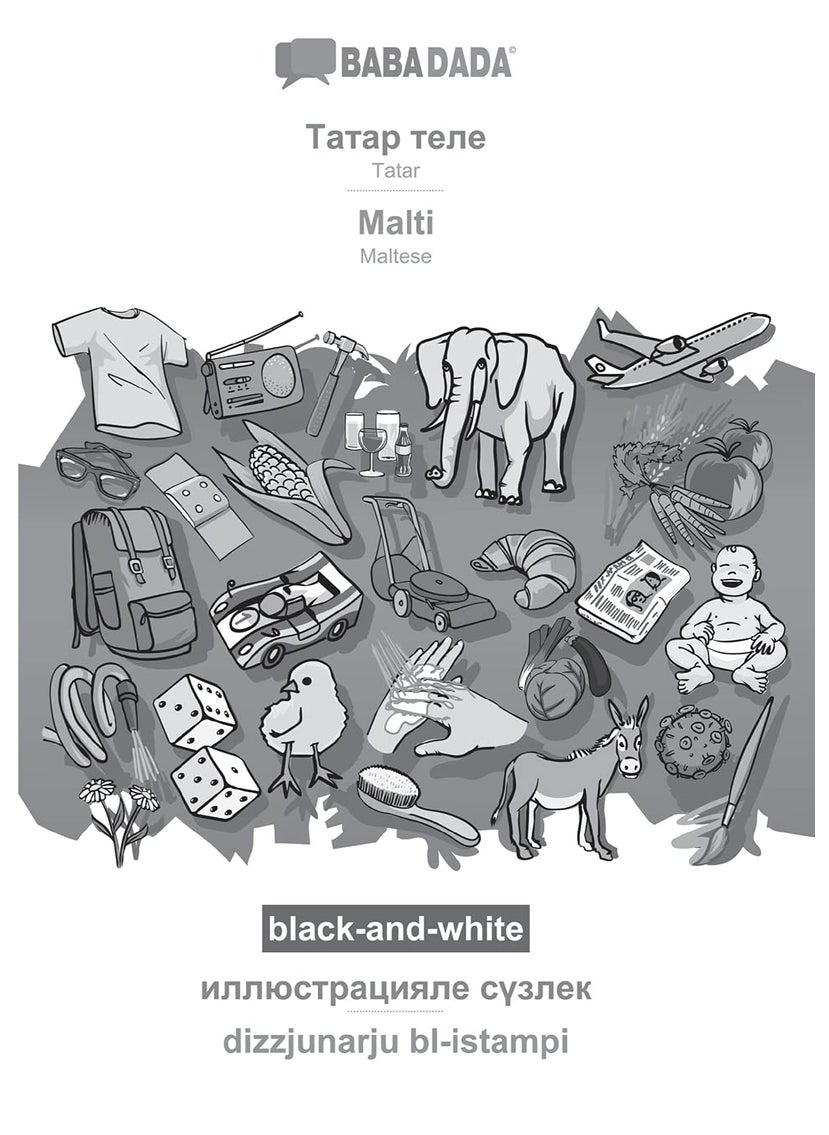 BABADADA black-and-white, Tatar (in cyrillic script) - Malti, visual dictionary (in cyrillic script) - dizzjunarju bl-istampi: Tatar (in cyrillic script) - Maltese, visual dictionary 