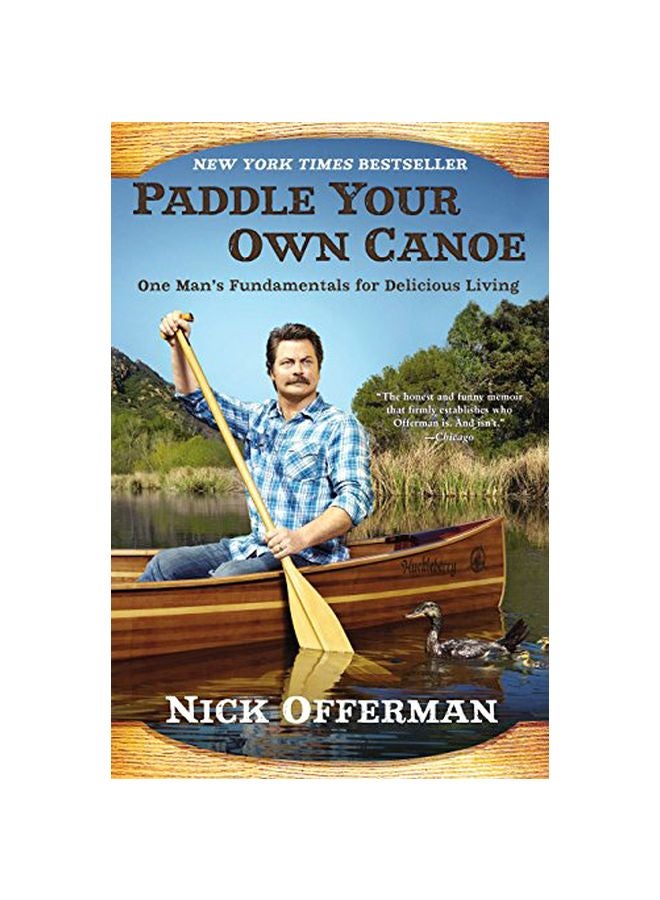 Paddle Your Own Canoe: One Man's Fundamentals For Delicious Living
