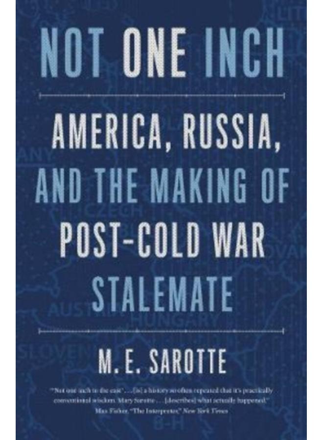 Not One Inch : America, Russia, and the Making of Post-Cold War Stalemate