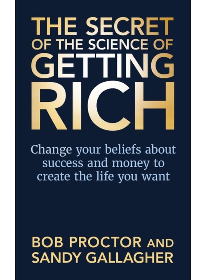 The Secret of The Science of Getting Rich Change Your Beliefs About Success and Money to Create The Life You Want - Paperback