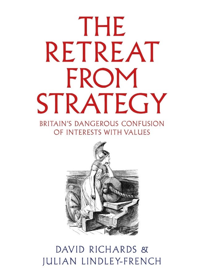 null - The Retreat from Strategy: Britain’s Dangerous Confusion of Interests with Values - Image 1