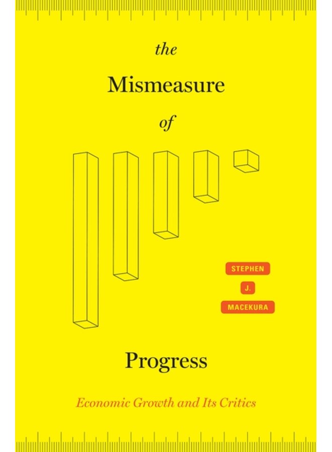 The Mismeasure of Progress Economic Growth and Its Critics - Hardback