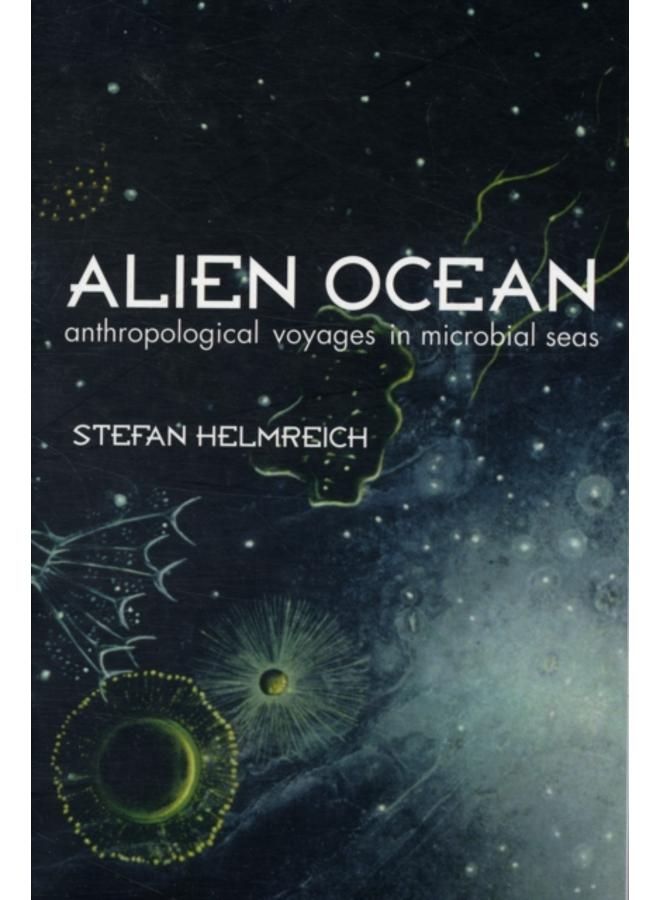 Alien Ocean : Anthropological Voyages in Microbial Seas 