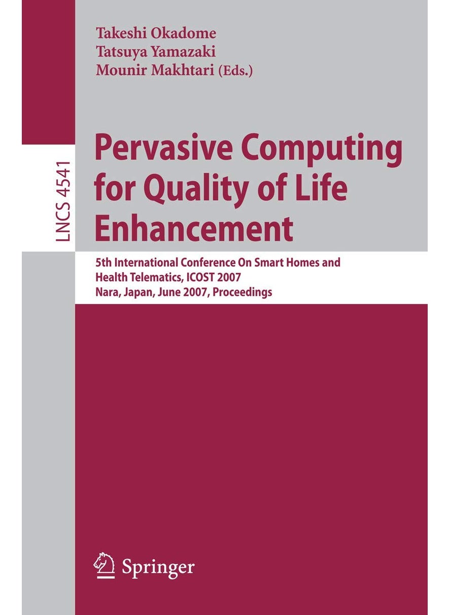 Pervasive Computing for Quality of Life Enhancement: 5th International Conference On Smart Homes and Health Telematics, ICOST 2007, Nara, Japan, June 21-23, 2007, Proceedings 
