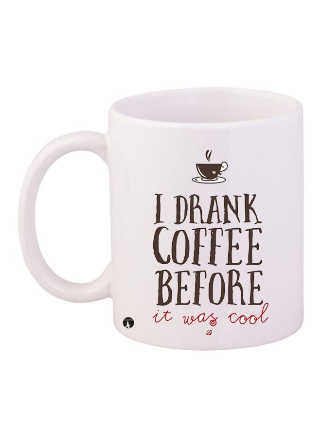 I Drank Coffee Before It Was Cool Printed Mug White/Brown/Red 11ounce