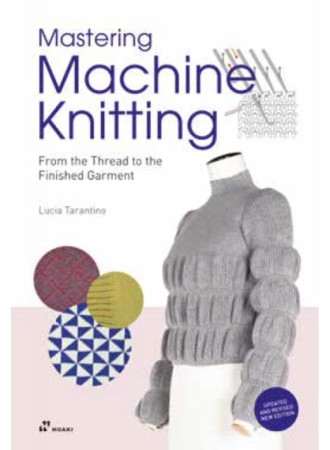 Mastering Machine Knitting: From the Thread to the Finished Garment. Updated and Revised New Edition 