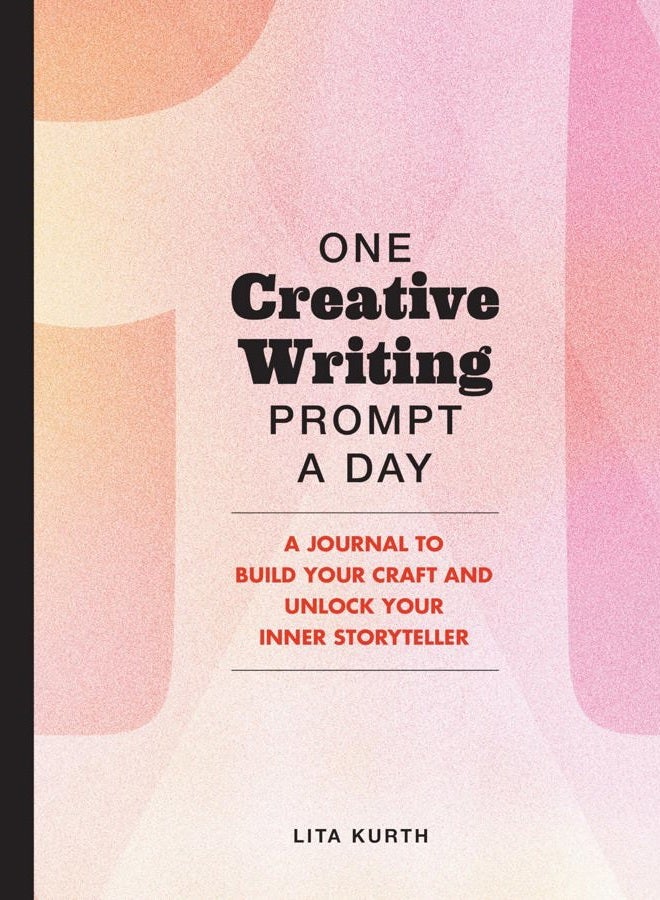 One Creative Writing Prompt A Day: A Journal to Build Your Craft and Unlock Your Inner Storyteller