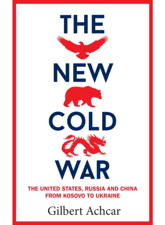 The New Cold War : The US, Russia and China - From Kosovo to Ukraine