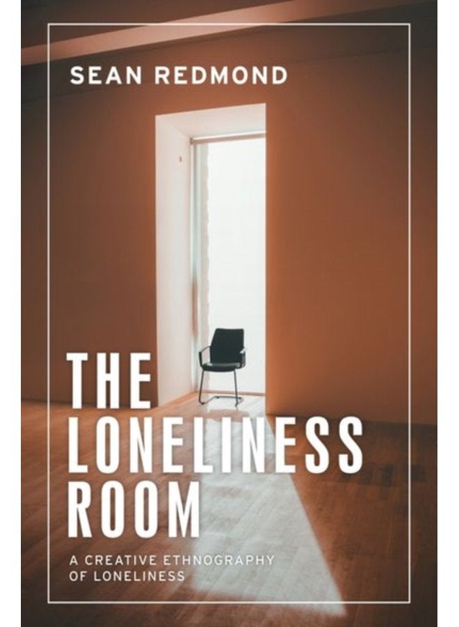 The Loneliness Room A Creative Ethnography of Loneliness - Hardback