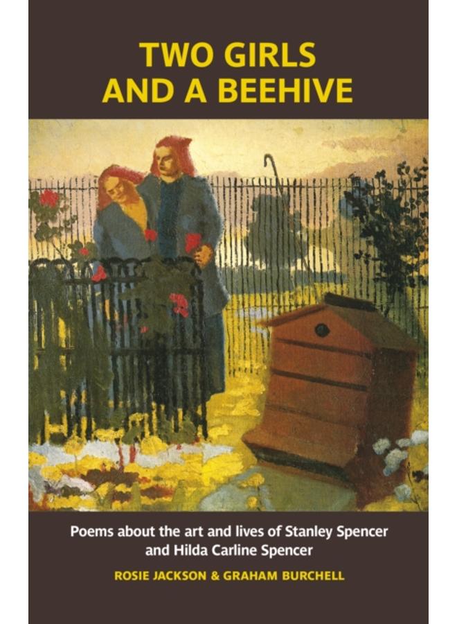 Two Girls and a Beehive : Poems about the art and lives of Stanley Spencer and Hilda Carline Spencer 