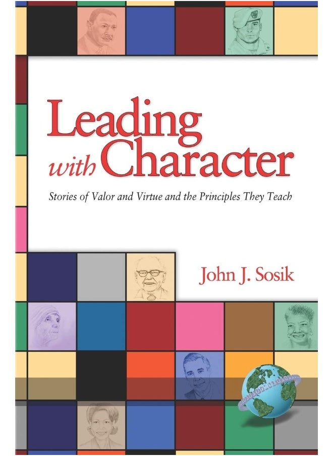 Leading with Character: Stories of Valor and Virtue and the Principles They Teach