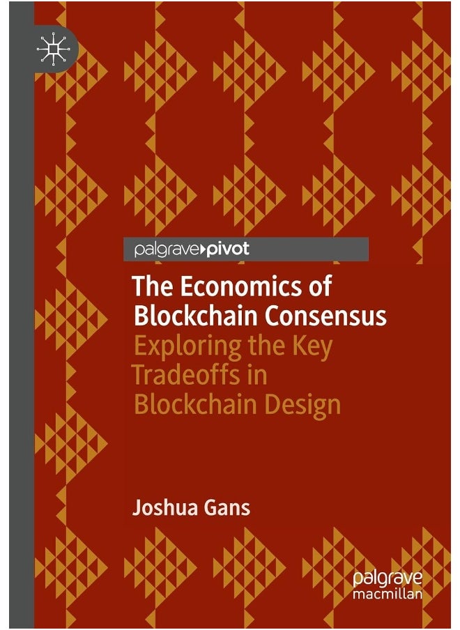 MACMILLAN The Economics of Blockchain Consensus: Exploring the Key Tradeoffs in Blockchain Design 