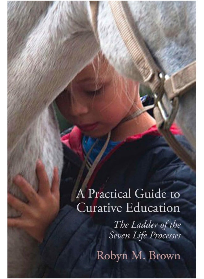 A Practical Guide to Curative Education: The Ladder of the Seven Life Processes 