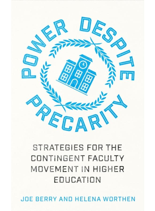 Power Despite Precarity : Strategies for the Contingent Faculty Movement in Higher Education 