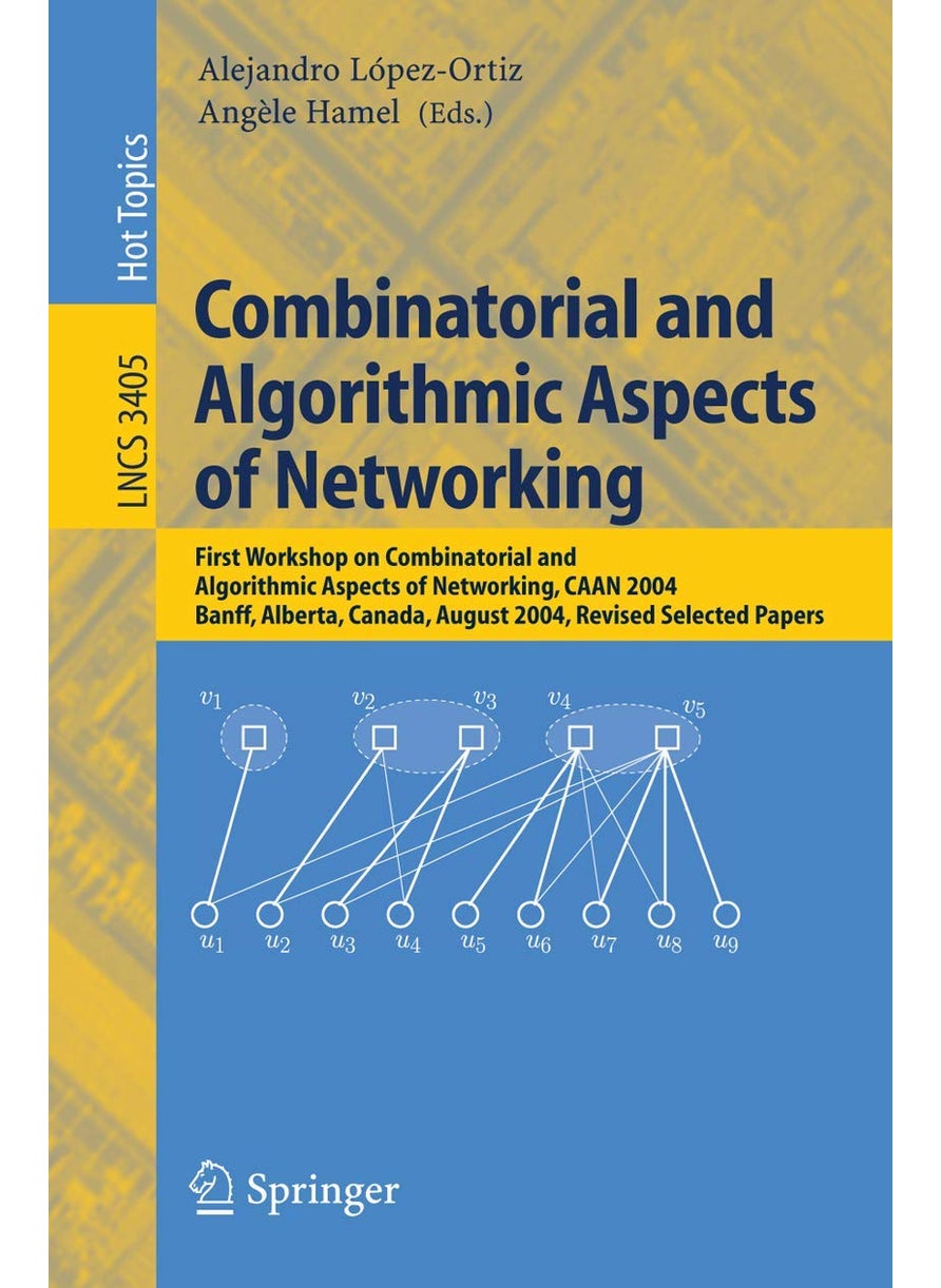Combinatorial and Algorithmic Aspects of Networking: First Workshop on Combinatorial and Algorithmic Aspects of Networking, CAAN 2004, Banff, Alberta, Canada, August 5-7, 2004, Revised Selected Papers 