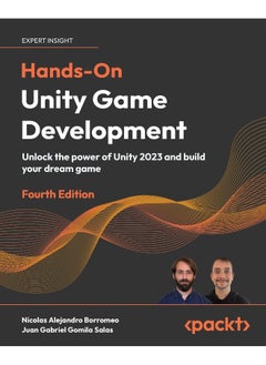 Hands-On Unity Game Development - Fourth Edition: Unlock the power of Unity 2023 and build your dream game 