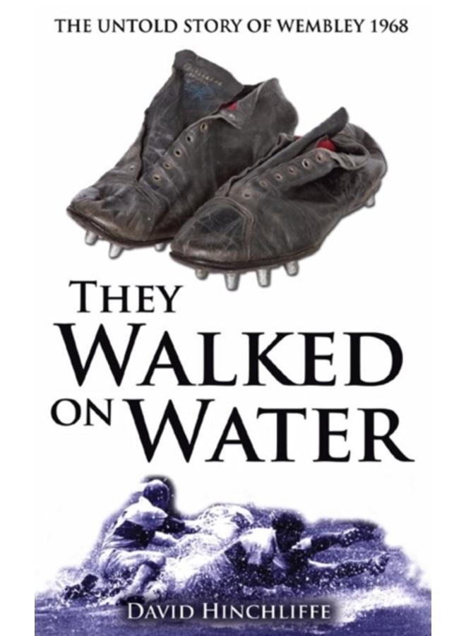 They Walked On Water : The Untold Story of Wembley 1968 