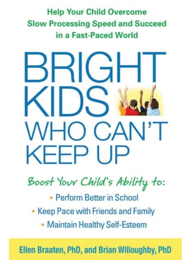 Bright Kids Who Can t Keep Up Help Your Child Overcome Slow Processing Speed and Succeed in a Fast Paced World - Paperback