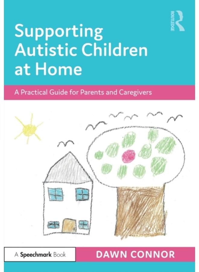 Supporting Autistic Children at Home : A Practical Guide for Parents and Caregivers 